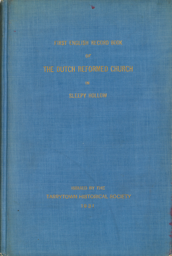 This is the cover of the 1931 book "The First English Record Book of The Dutch Reformed Church in Sleepy Hollow" by Tarrytown Historical Society.